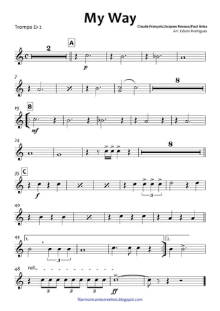 ﬁlarmonicamestreelisio.blogspot.com
Trompa Eb 2
p
A
7
°
¢
™™
mf
B19
24
f
C35
40
ü
†
™™
1. 2.44
ff
rall.48
c&
2
My WayClaude François/Jacques Revaux/Paul Anka
Arr. Edson Rodrigues
& ‘
8
&
&
> > > 8
& ‘ ‘
> > >
3
& ‘
&
,
3
>
&
>
3 3 3
Œ ˙™ Œ ˙™ Œ ˙b ™ w
Œ ˙™ Œ ˙™ ˙˙ ˙
˙™ Œ ˙™ Œ ˙b ™ Œ Œ ˙ Œ Œ ˙™
w w Œ ‰ œ œ œ Œ
Œ œ Œ œ Œ œ œ œ œ ˙ Œ œ
Œ œ Œ œ Œ œ Œ œ Œ œ Œ œ
˙ œ œ œ w œ™ œ
J
œ Œ œ ˙™
Œ œ œ œ œ œ œ œ œ œ w œ
J
‰ Œ Ó
 