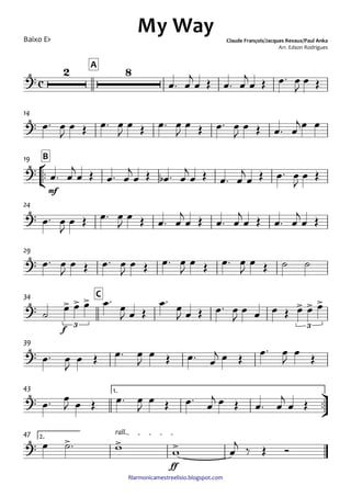 ﬁlarmonicamestreelisio.blogspot.com
Baixo Eb
A
14
°
¢
™™
mf
B19
24
29
f
C34
39
ü
†
™™
1.43
ff
2.
rall.47
c?‹ 2 8
My Way Claude François/Jacques Revaux/Paul Anka
Arr. Edson Rodrigues
?‹
?‹
?‹
?‹
?‹ > > >
3
> > >
3
?‹
?‹
?‹ > > >
œ™ œ
j
œ Œ œ™ œ
j
œ Œ œ™ œ
J
œ Œ
œ™ œ
J
œ Œ œ™ œ
J
œ Œ œ™ œ
J
œ Œ œ™ œ
J
œ Œ œ™ œ
jœ œ
œ™ œ
j
œ Œ œ™ œ
j
œ Œ œb ™ œ
j
œ Œ œ™ œ
j
œ Œ œ™ œ
J
œ Œ
œ™ œ
J
œ Œ œ™ œ
J
œ Œ œ™ œ
j
œ Œ œ™ œ
j
œ Œ œ™ œ
j
œ Œ
œ™ œ
J
œ Œ œ™ œ
J
œ Œ œ™ œ
J
œ Œ œ™ œ
J
œ Œ ˙ ˙
˙ œ œ œ œ™
œ
J œ Œ
œ™
œ
J œ Œ œ™ œ
J
œ œ œ Œ œ œ œ
œ™ œ
J
œ Œ œ™ œ
J
œ Œ œ™ œ
j œ Œ œ™ œ
J
œ Œ
œ™ œ
J œ Œ œ™ œ
J
œ Œ œ™ œ
j œ Œ œ™ œ
j
œ Œ
œ ˙™ w w œ
j ‰ Œ Ó
 