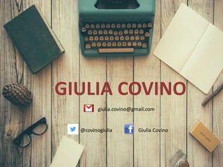 GIULIA COVINO
giulia.covino@gmail.com
@covinogiulia Giulia Covino
 
