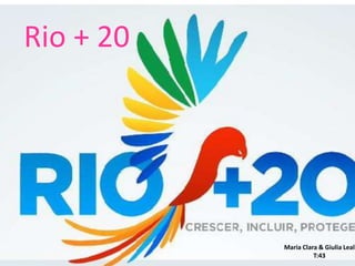 Rio + 20




           Maria Clara & Giulia Leal
                     T:43
 