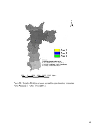 Figura 15 – Unidades Climáticas Urbanas com as três áreas de estudo localizadas
Fonte: Adaptado de Tarifa e Armani (2001a)
60
 
