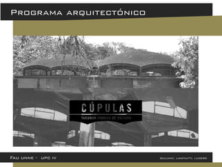 Programa arquitectónico 
Fau unne - upc iv giuliani, lanfiutti, lucero  