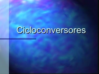 CicloconversoresCicloconversores
 