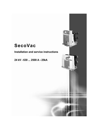 SecoVac
Installation and service instructions
24 kV - 630 ... 2500 A - 25kA
 