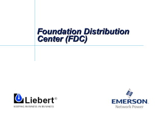 Foundation DistributionFoundation Distribution
Center (FDC)Center (FDC)
 