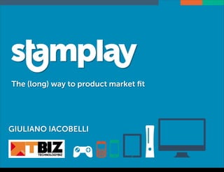 The (long) way to product market ﬁt




     GIULIANO IACOBELLI



mercoledì 7 novembre 12
 