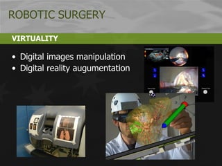 Digital images manipulation  Digital reality augumentation VIRTUALITY ROBOTIC SURGERY 