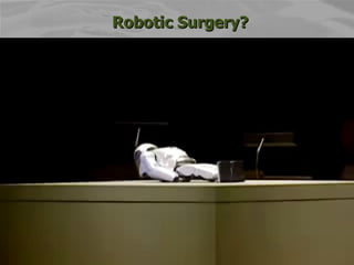 Robotic Surgery? Robotic Surgery ? 