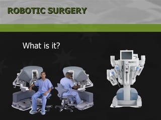 ROBOTIC SURGERY What is it? 