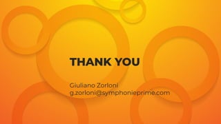 THANK YOU
Giuliano Zorloni
g.zorloni@symphonieprime.com
 