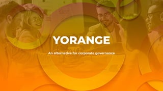 YORANGE
An alternative for corporate governance
 