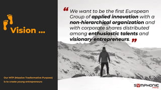 Vision …
Our MTP (Massive Trasformative Purpose)
is to create young entrepreneurs
 