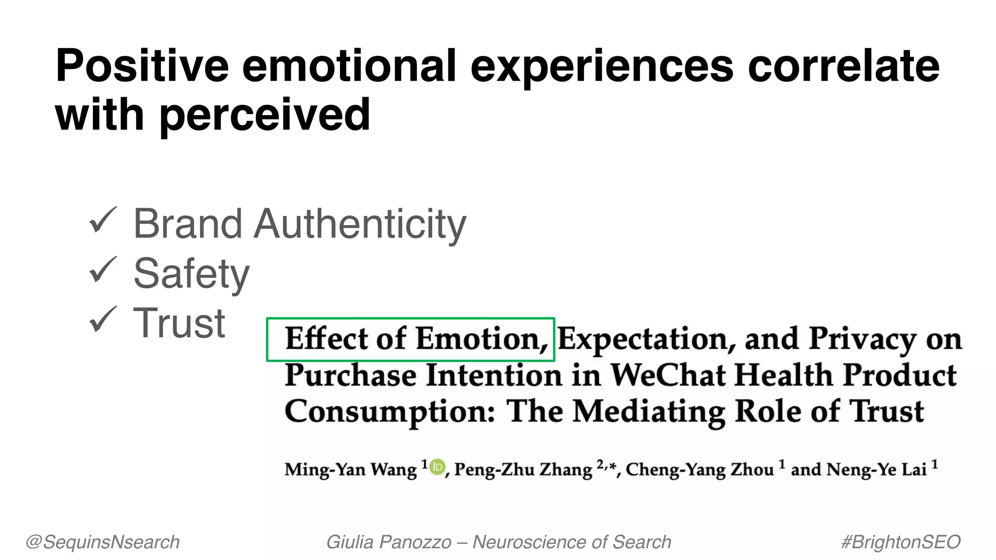 ü Brand Authenticity
ü Safety
ü Trust
Positive emotional experiences correlate
with perceived
@SequinsNsearch Giulia Panozzo – Neuroscience of Search #BrightonSEO
 