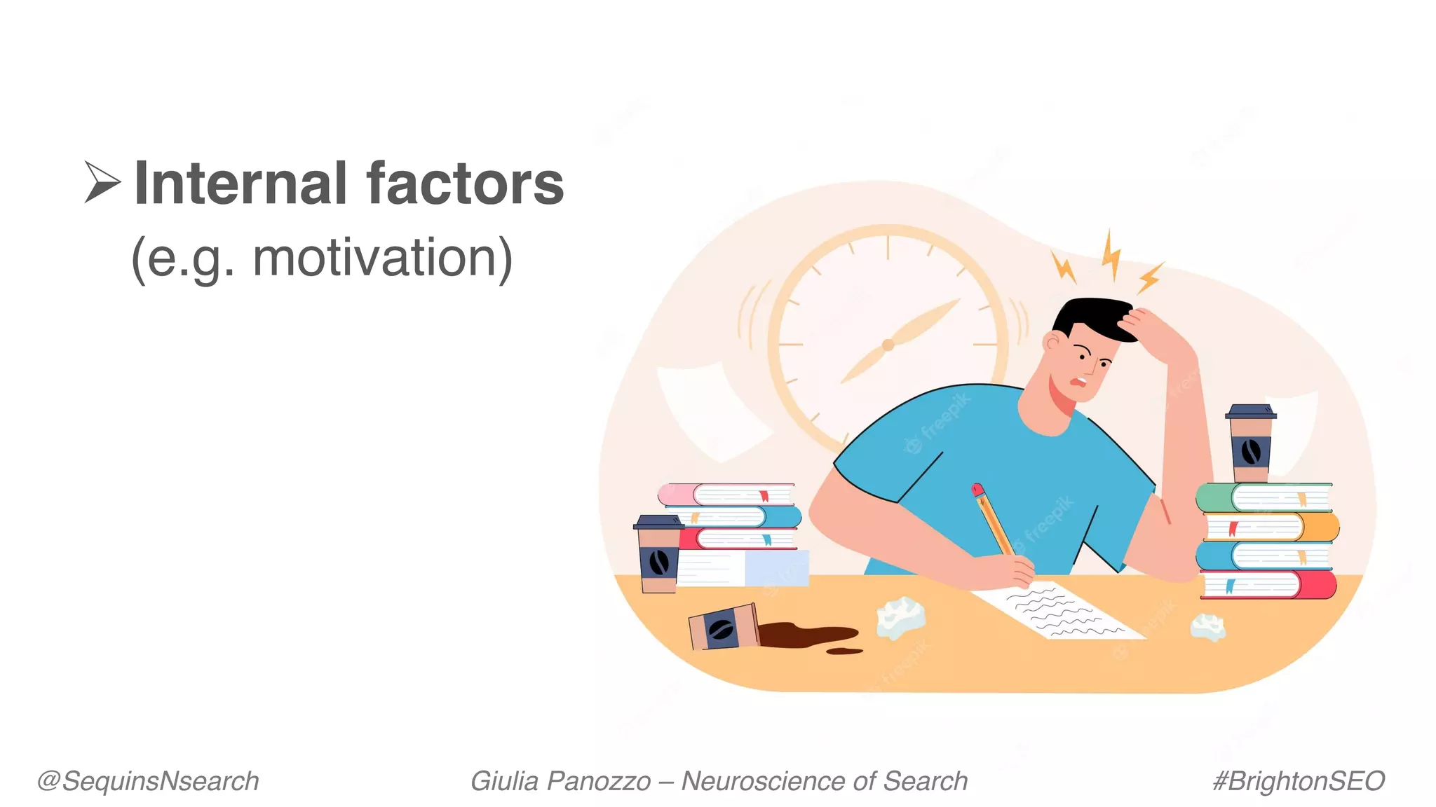 ØInternal factors
(e.g. motivation)
@SequinsNsearch Giulia Panozzo – Neuroscience of Search #BrightonSEO
 