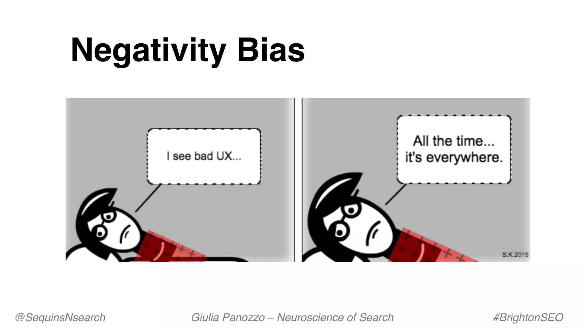 Negativity Bias
@SequinsNsearch Giulia Panozzo – Neuroscience of Search #BrightonSEO
 