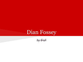 Dian Fossey
   by Giuli
 