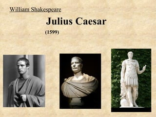 William Shakespeare

             Julius Caesar
             (1599)
 