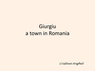 Giurgiua town in Romania Cristina Anghel 