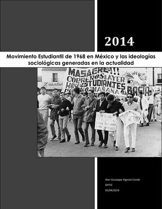 2014
Alan Giuseppe Vignola Conde
DHTIC
05/04/2014
Movimiento Estudiantil de 1968 en México y las ideologías
sociológicas generadas en la actualidad
 