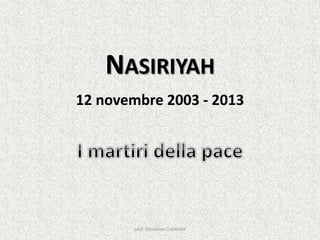 NASIRIYAH
12 novembre 2003 - 2013

prof. Vincenzo Cremone

 