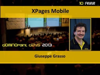 XPages Mobile

Giuseppe Grasso

 