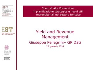 Yield and Revenue Management Giuseppe Pellegrini– GP Dati 25 gennaio 2010 