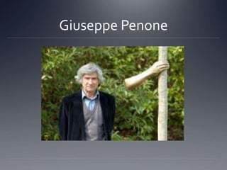 Giuseppe Penone
 