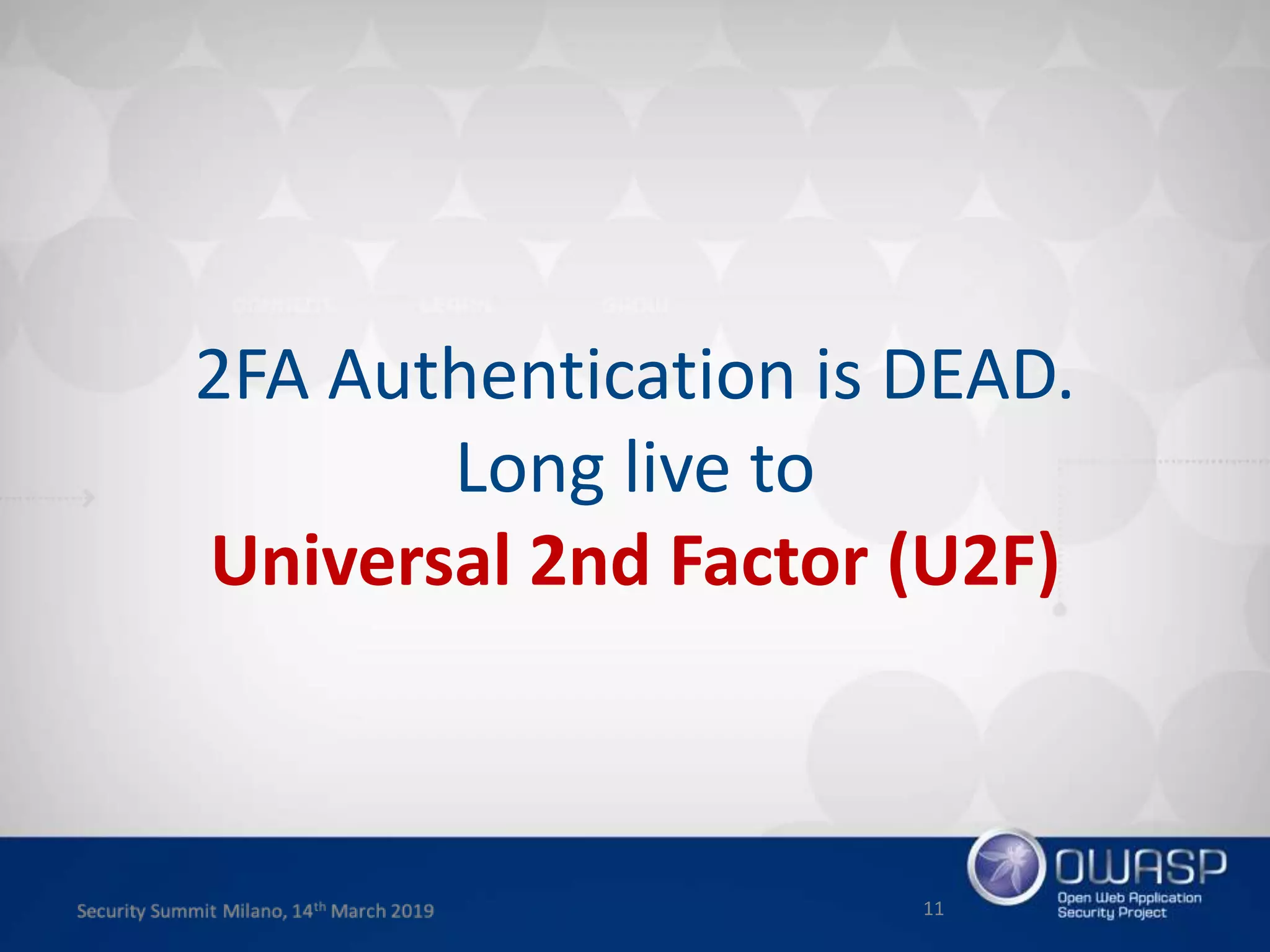 2FA Authentication is DEAD.
Long live to
Universal 2nd Factor (U2F)
11
 