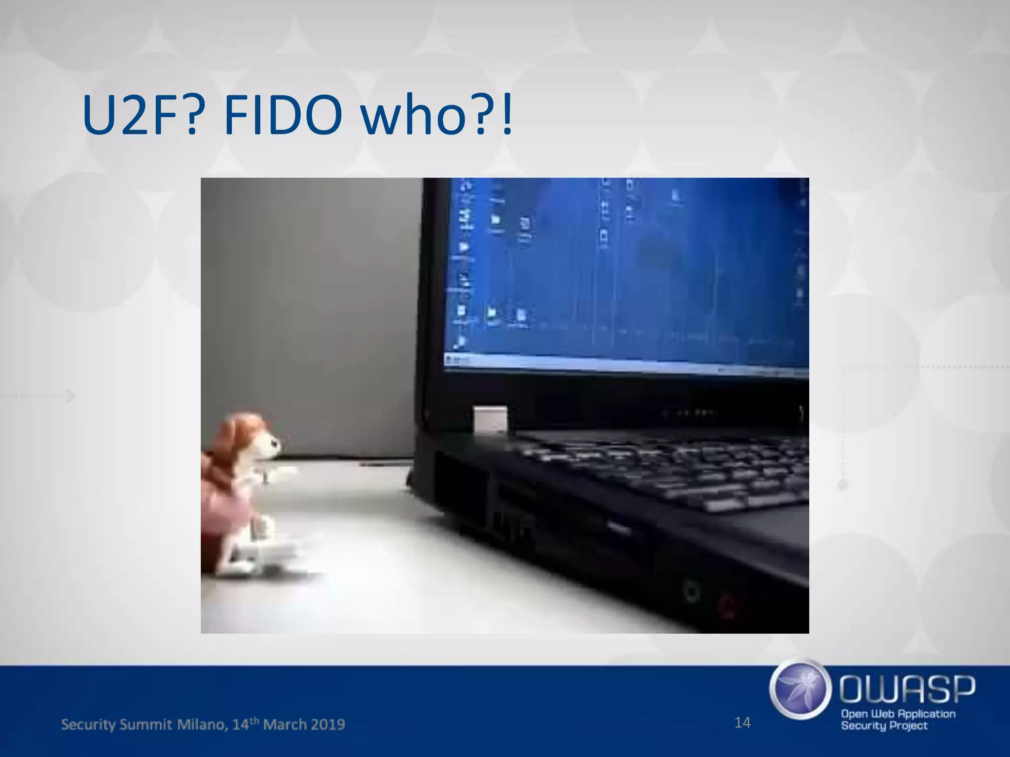 14
U2F? FIDO who?!
 
