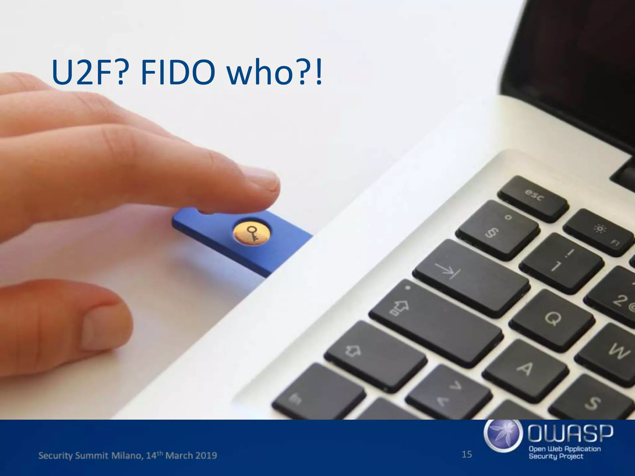 15
U2F? FIDO who?!
 