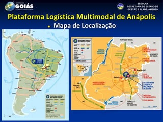 Plataforma Logística Multimodal de Anápolis
              Mapa de Localização
 