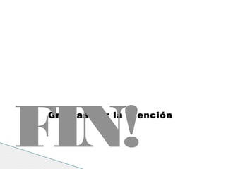 Gracias por la atención
FIN!
 