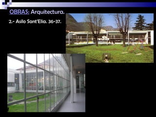 OBRAS: Arquitectura.
2.- Asilo Sant’Elia. 36-37.
 