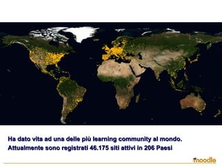 Ha dato vita ad una delle più learning community al mondo.Ha dato vita ad una delle più learning community al mondo.
Attualmente sono registrati 46.175 siti attivi in 206 PaesiAttualmente sono registrati 46.175 siti attivi in 206 Paesi
 