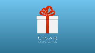 Givair
Social Gifting

 