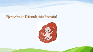 Ejercicios de Estimulación Prenatal
 