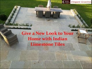Give a New Look to Your
Home with Indian
Limestone Tiles
 
