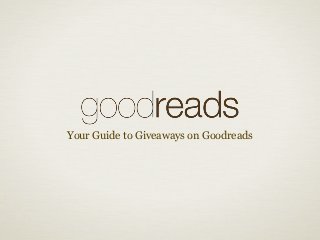 Your Guide to Giveaways on Goodreads
 