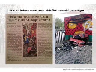www.facebook.com/GiveboxDuesseldorf
...aber auch durch sowas lassen sich Giveboxler nicht entmutigen.
 