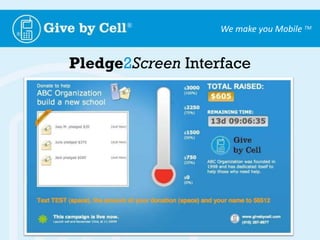 Sample Speech for a live event[Introduce yourself, share information about your organization, emphasize the good work you do and try find that emotional connection or simulate a sense of urgency with your audience]Thank you all for listening! Now before I go, I’d like to show you an exciting way you can help our organization. It’s a well known fact that about 85% of Americans own at least one cell phone, and I’m sure the majority of you have yours within arms reach right now. I'd like you all to get out your cell phones and switch them...ON. That's right, turn them on, hold them up and show them to me! Ready? Now, text <Keyword> to <Shortcode>. …