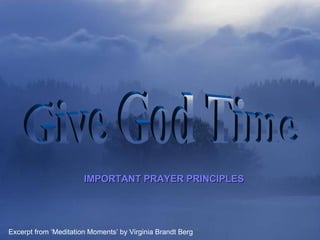 ♫  Turn on your speakers! CLICK TO ADVANCE SLIDES Tommy's Window Slideshow Give God Time IMPORTANT PRAYER PRINCIPLES Excerpt from ‘Meditation Moments’ by Virginia Brandt Berg 