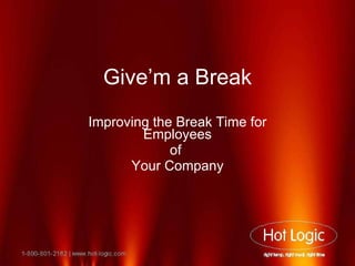 Give’m a Break Improving the Break Time for Employees of  Your Company 