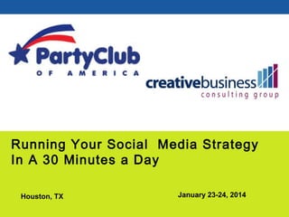 Running Your Social Media Strategy
In A 30 Minutes a Day
Houston, TX

January 23-24, 2014

 
