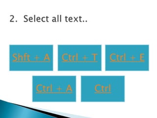 Shft + A   Ctrl + T   Ctrl + E


     Ctrl + A     Ctrl
 