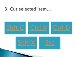 Shft C   Ctrl X   Ctrl D

   Shft X     Esc
 