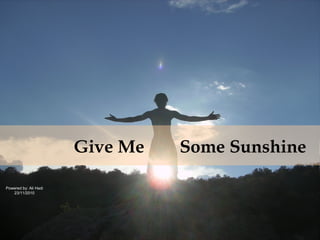 Give Me Some Sunshine
Powered by: Ali Hadi
23/11/2010
 