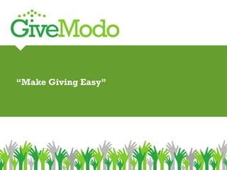 GiveModo
“Make Giving Easy”
 