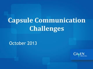 Capsule Communication
Challenges
October 2013

 