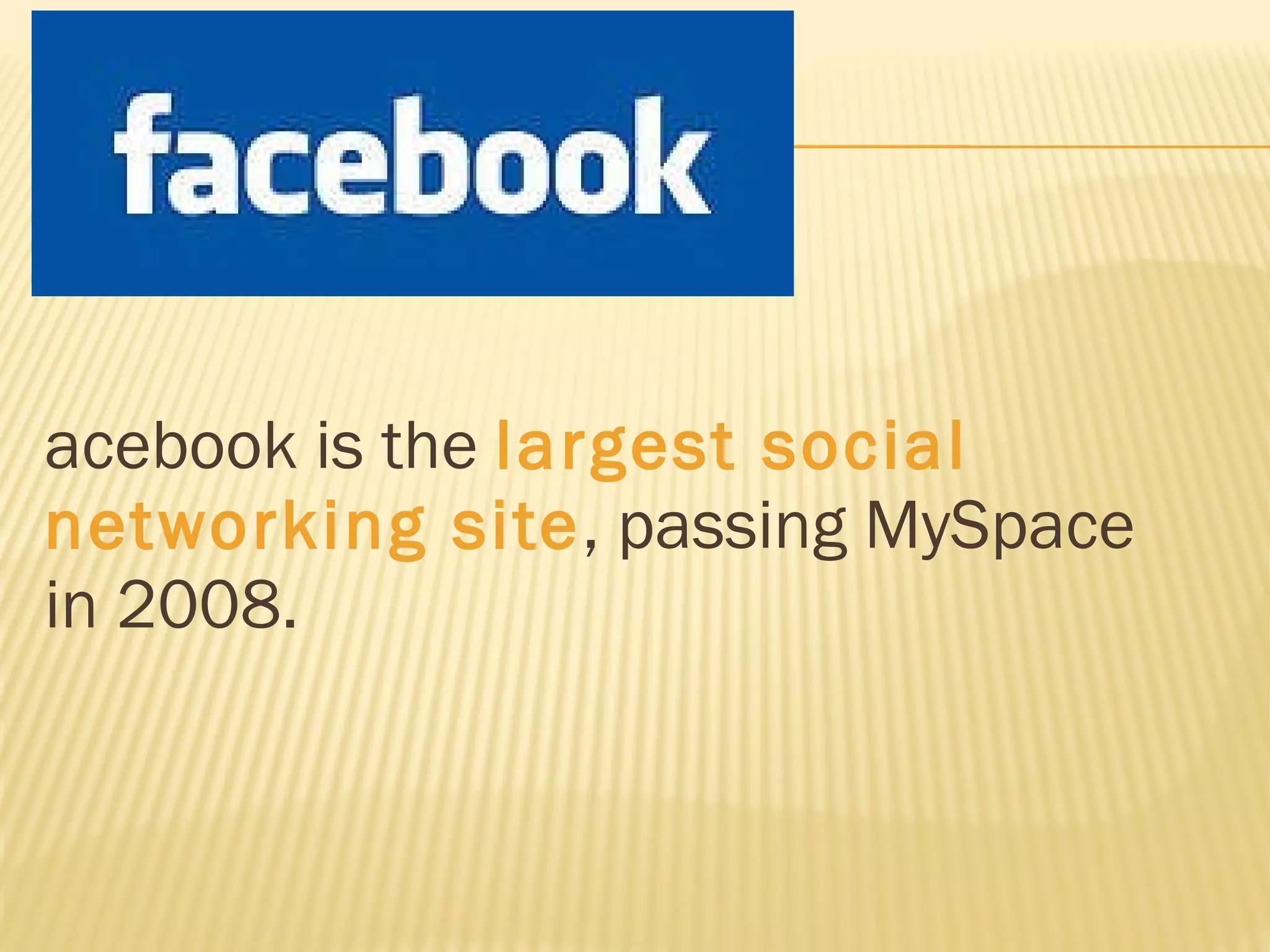 Facebook is the  largest social networking site , passing MySpace in 2008. 