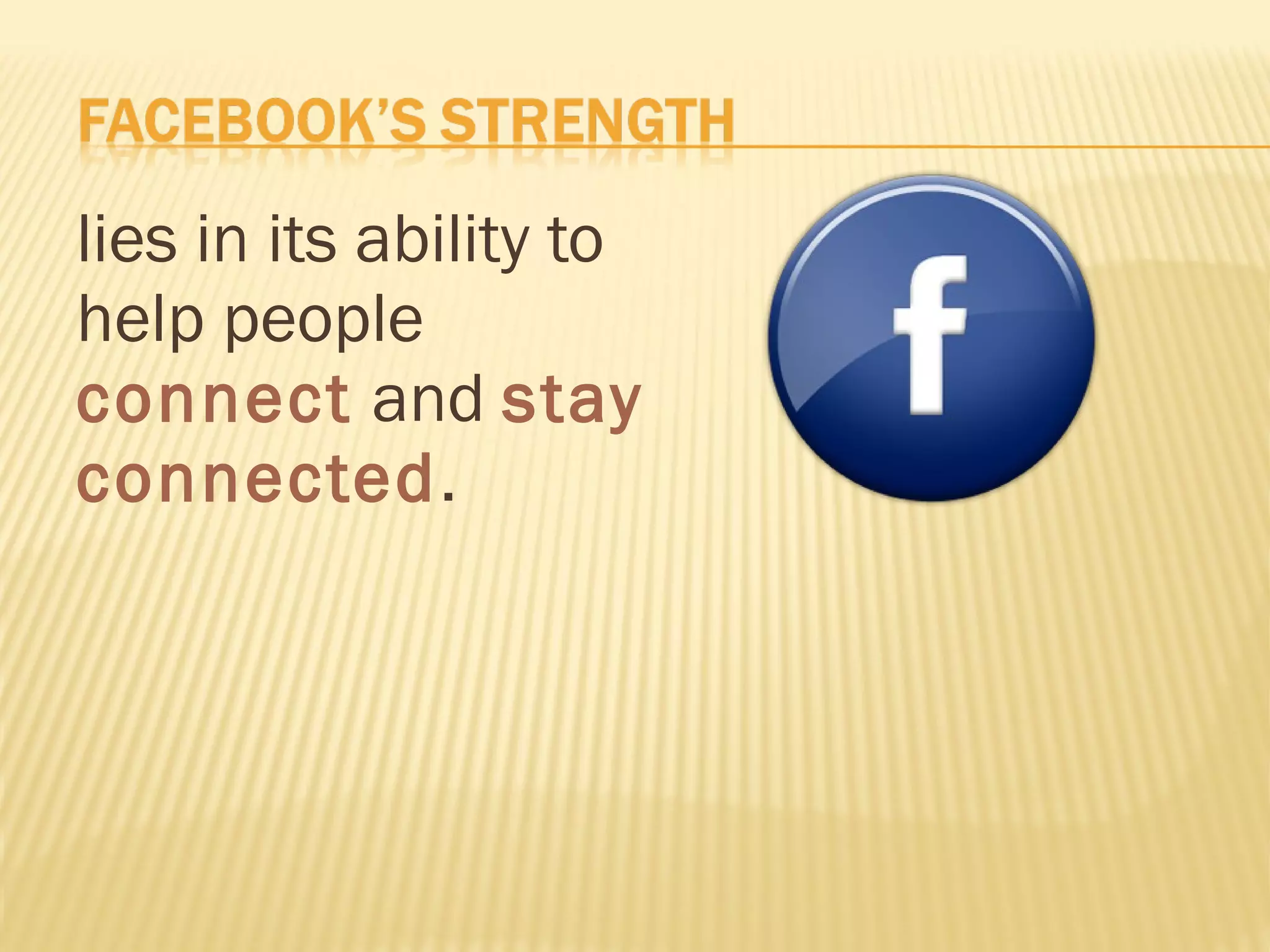lies in its ability to help people  connect  and  stay connected . 